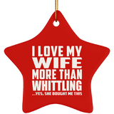 I Love My Wife More Than Whittling - Star Ornament