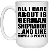 All I Care About Is German Sheprador - 15 Oz Coffee Mug