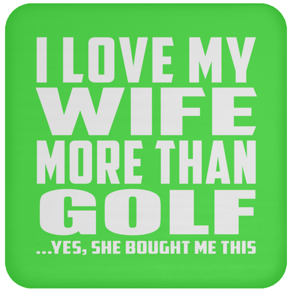 I Love My Wife More Than Golf - Drink Coaster