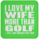 I Love My Wife More Than Golf - Drink Coaster