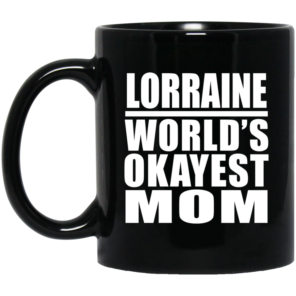 Lorraine World's Okayest Mom - 11 Oz Coffee Mug Black