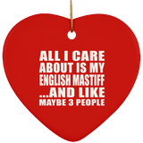 All I Care About Is My English Mastiff - Heart Ornament