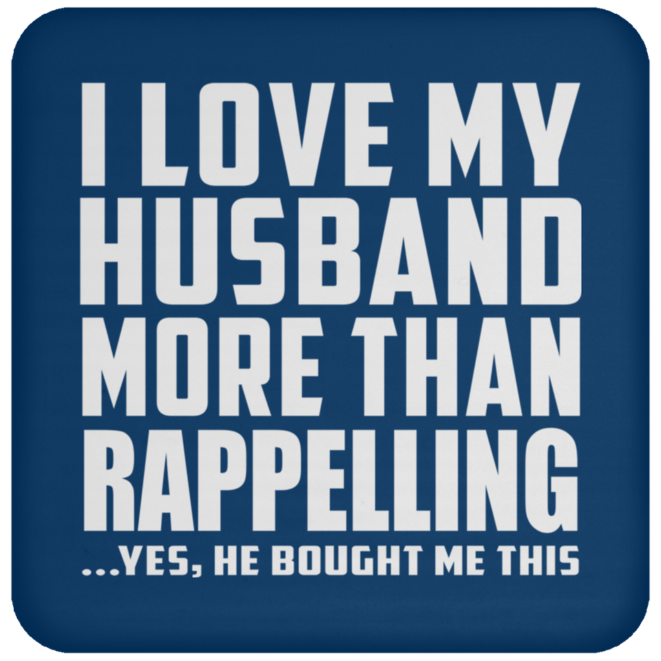 I Love My Husband More Than Rappelling - Drink Coaster