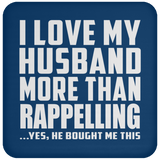 I Love My Husband More Than Rappelling - Drink Coaster