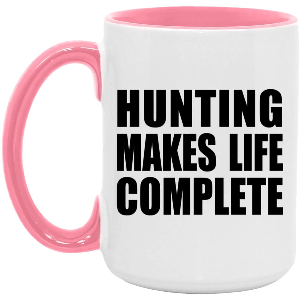 Hunting Makes Life Complete - 15oz Accent Mug Pink
