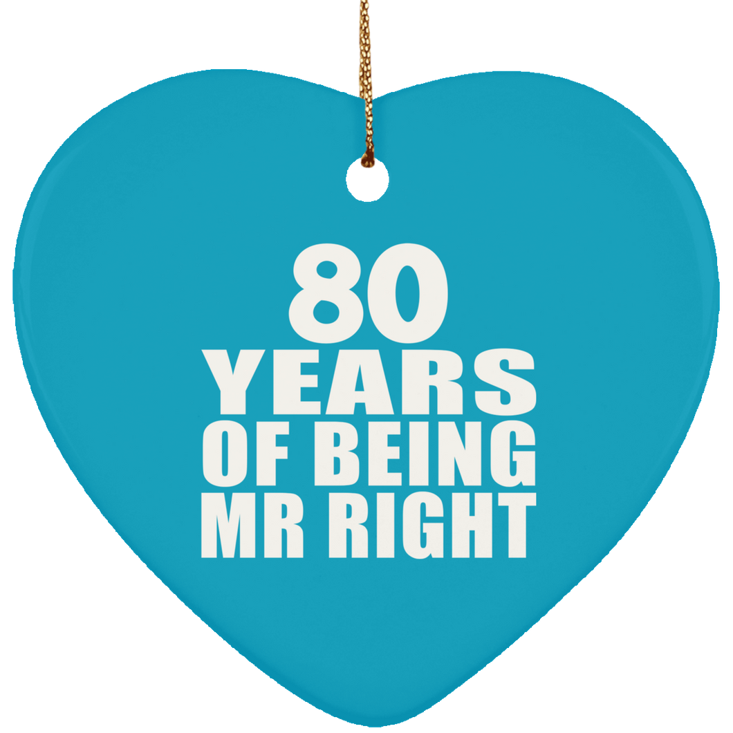 80th Anniversary 80 Years Of Being Mr Right - Heart Ornament