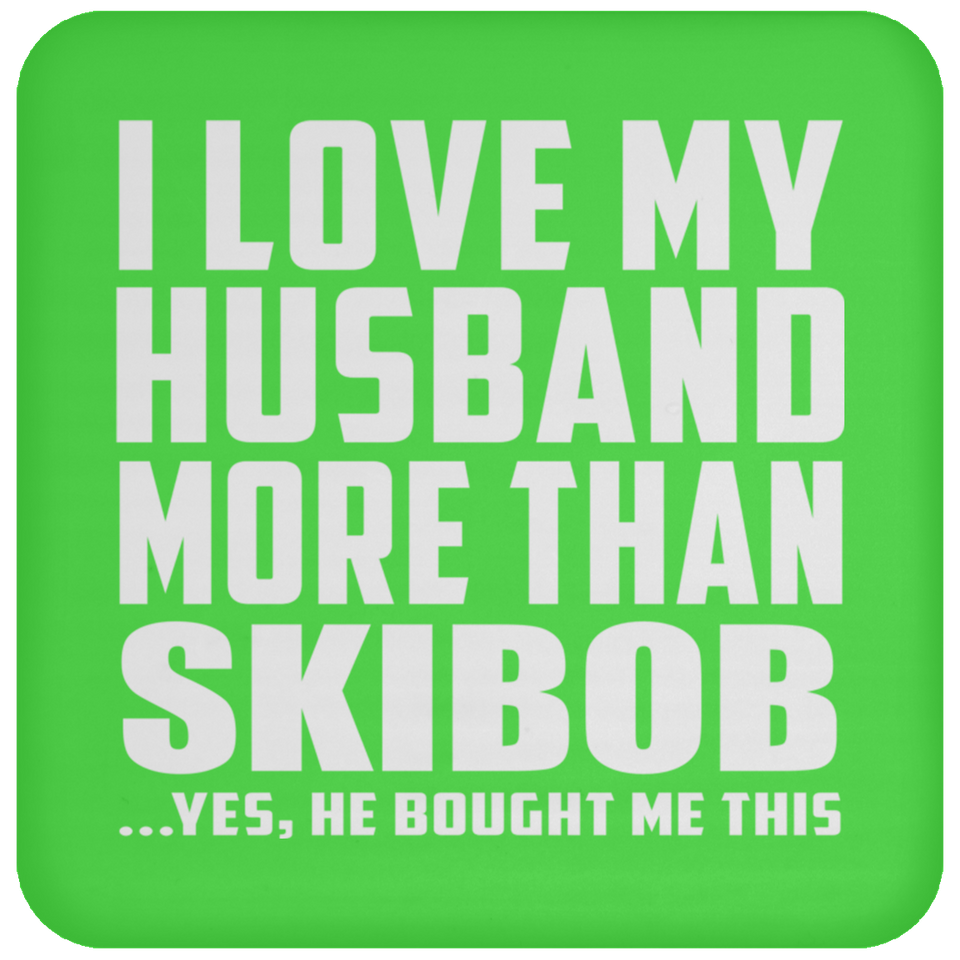 I Love My Husband More Than Skibob - Drink Coaster