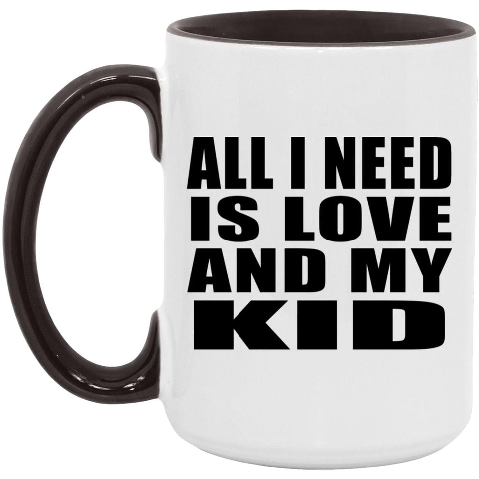 All I Need Is Love And My Kid - 15oz Accent Mug Black
