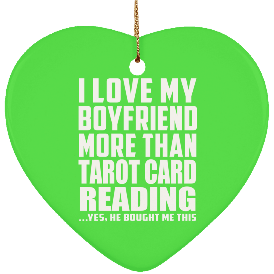 I Love My Boyfriend More Than Tarot Card Reading - Heart Ornament