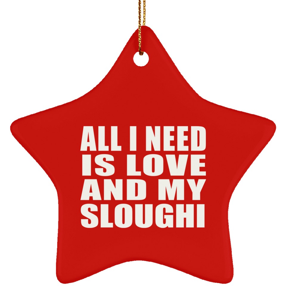 All I Need Is Love And My Sloughi - Star Ornament