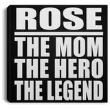 Rose The Mom The Hero The Legend - Canvas Square