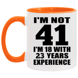 41st Birthday I'm Not 41 I'm 18 With 23 Years Experience - 11oz Accent Mug Orange