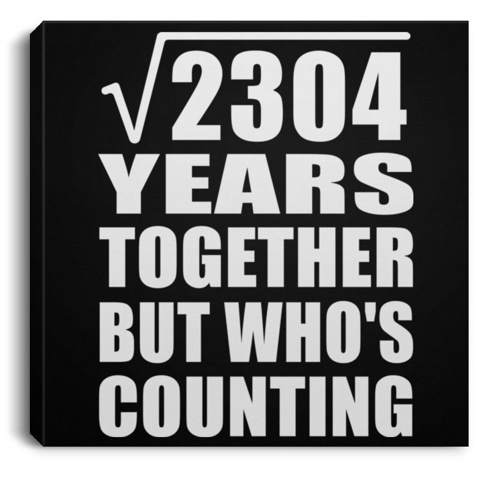 48th Anniversary Square Root of 2304 Years Who's Counting - Canvas Square