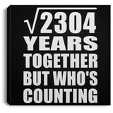 48th Anniversary Square Root of 2304 Years Who's Counting - Canvas Square