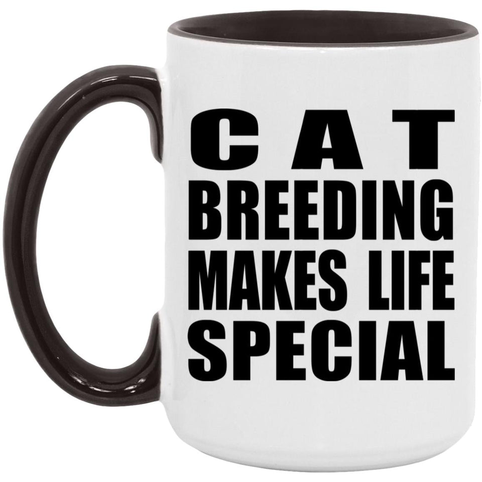 Cat Breeding Makes Life Special - 15oz Accent Mug Black