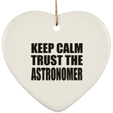 Keep Calm and Trust The Astronomer - Heart Ornament