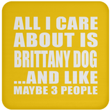 All I Care About Is Brittany Dog - Drink Coaster