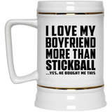 I Love My Boyfriend More Than Stickball - Beer Stein