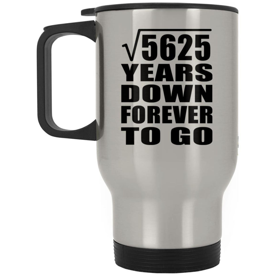75th Anniversary Square Root of 5625 Years Down Forever To Go - Silver Travel Mug