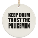 Keep Calm and Trust The Policeman - Circle Ornament