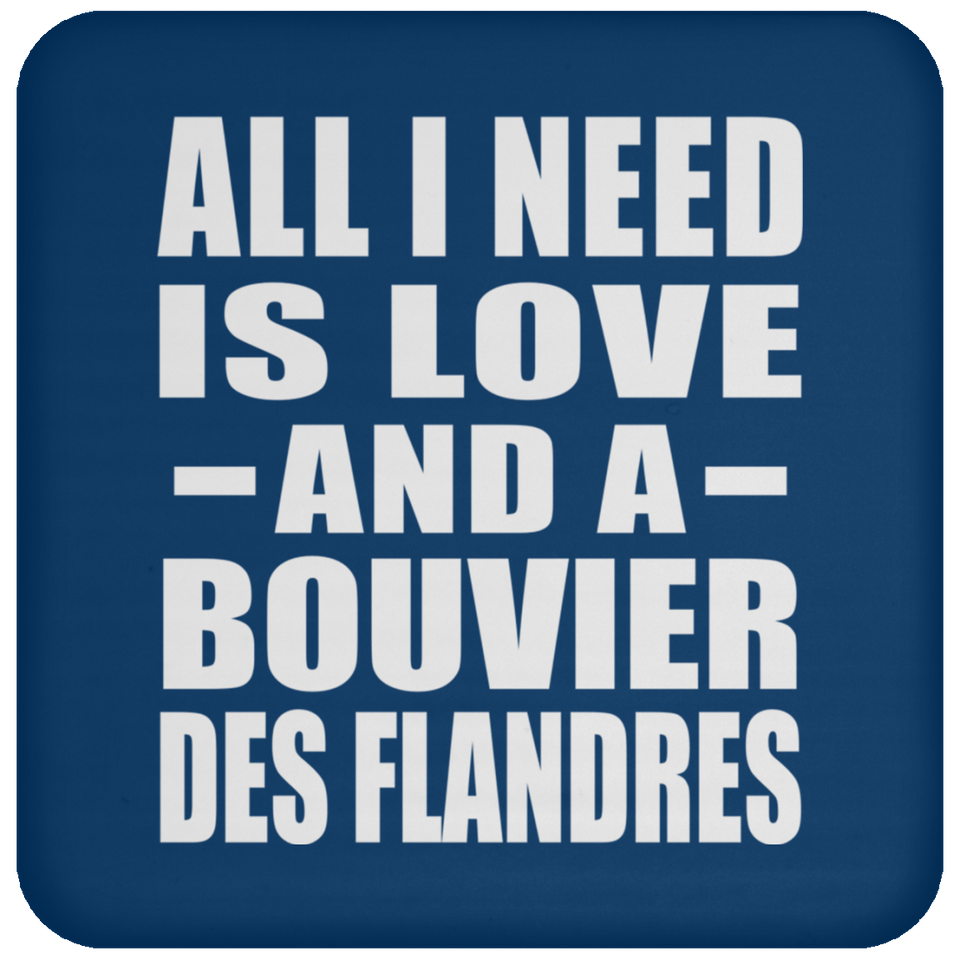 All I Need Is Love And A Bouvier Des Flandres - Drink Coaster