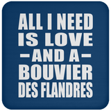 All I Need Is Love And A Bouvier Des Flandres - Drink Coaster