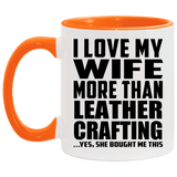 I Love My Wife More Than Leather Crafting - 11oz Accent Mug Orange