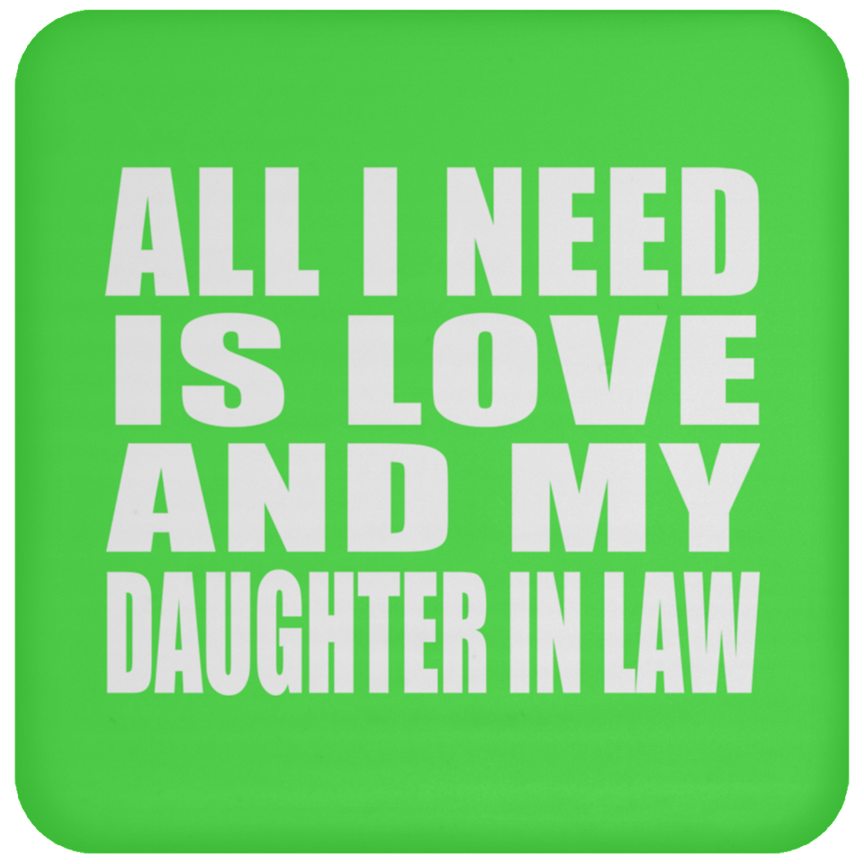 All I Need Is Love And My Daughter In Law - Drink Coaster