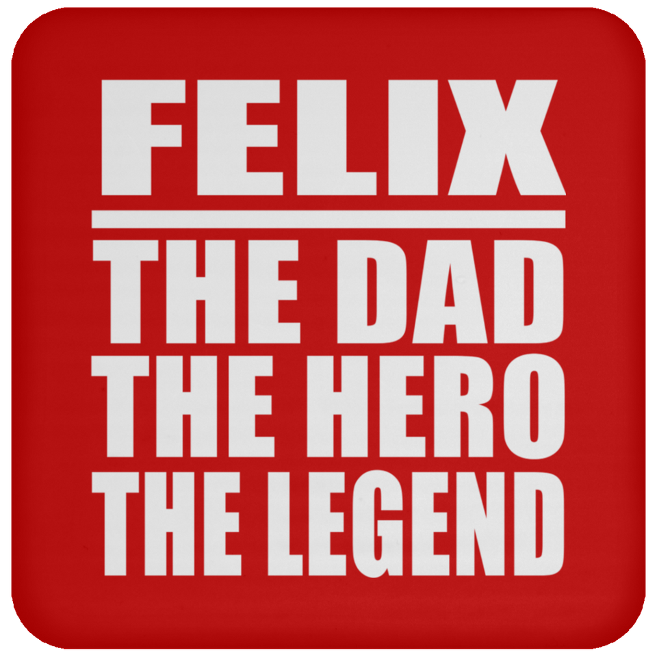 Felix The Dad The Hero The Legend - Drink Coaster