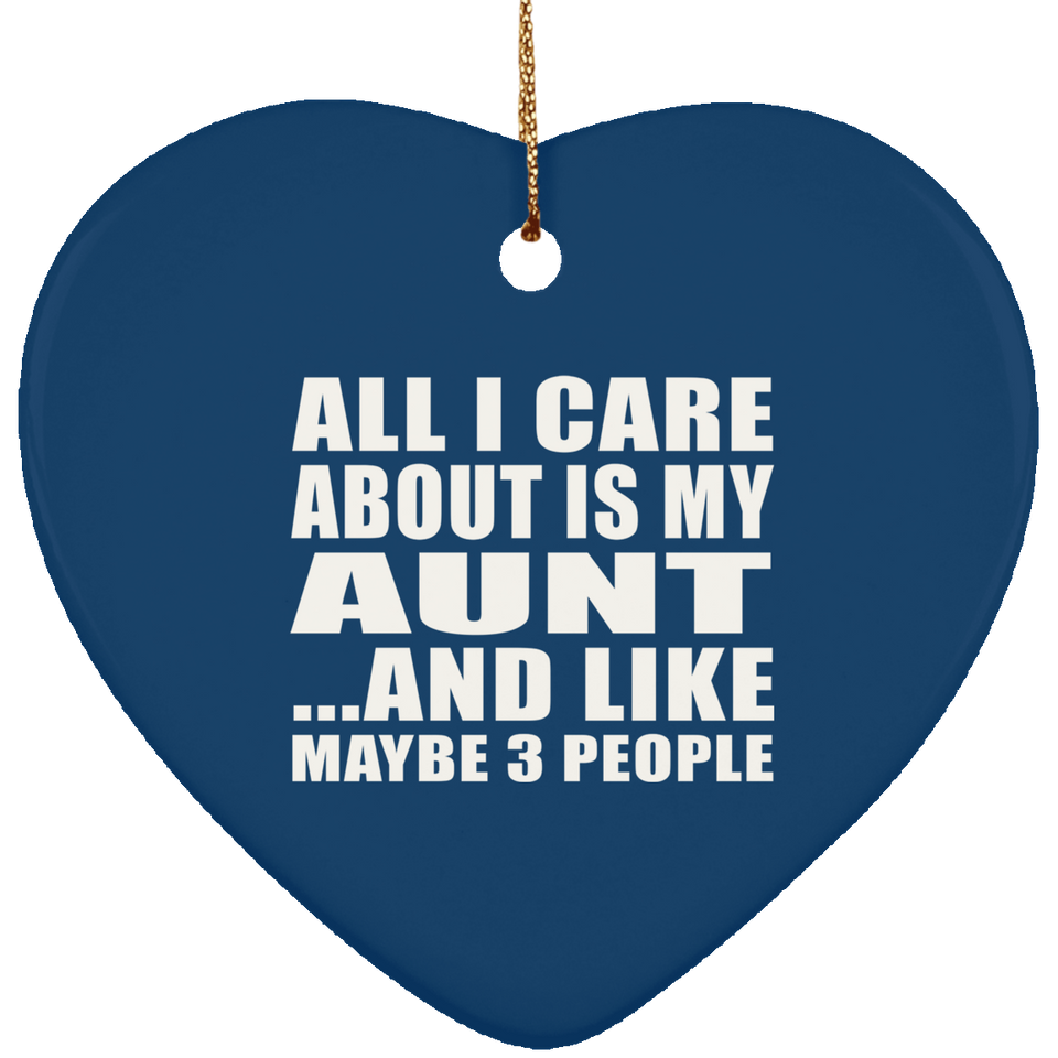 All I Care About Is My Aunt - Heart Ornament