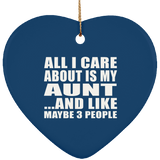 All I Care About Is My Aunt - Heart Ornament
