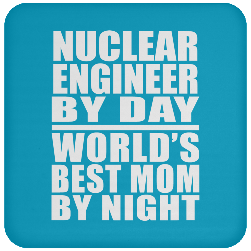 Nuclear Engineer By Day World's Best Mom By Night - Drink Coaster