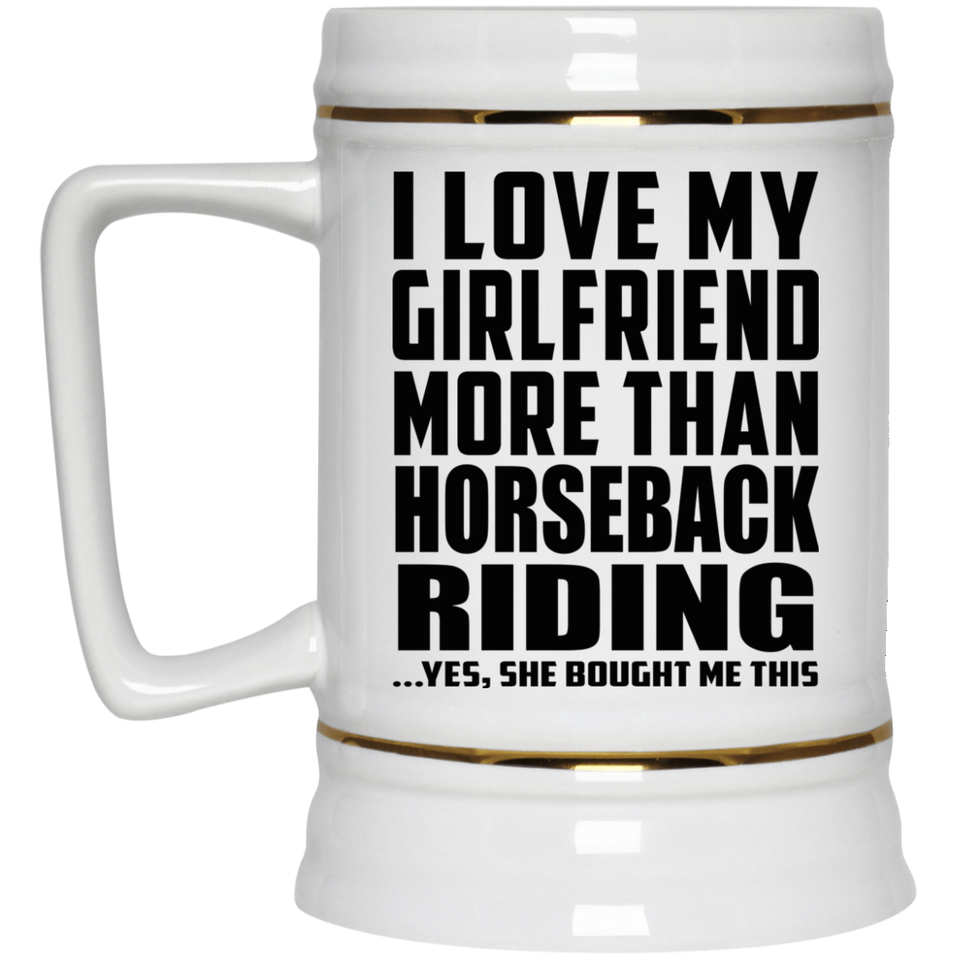 I Love My Girlfriend More Than Horseback Riding - Beer Stein