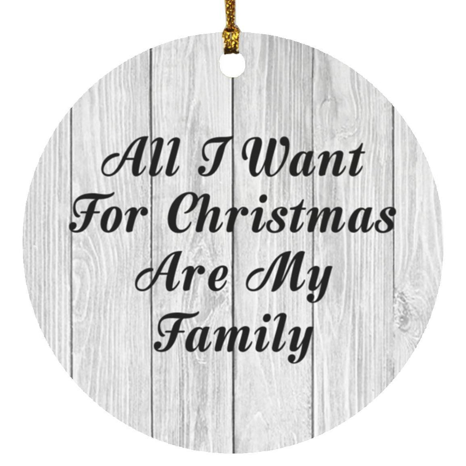 All I Want For Christmas Are My Family - Circle Ornament F