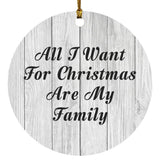 All I Want For Christmas Are My Family - Circle Ornament F