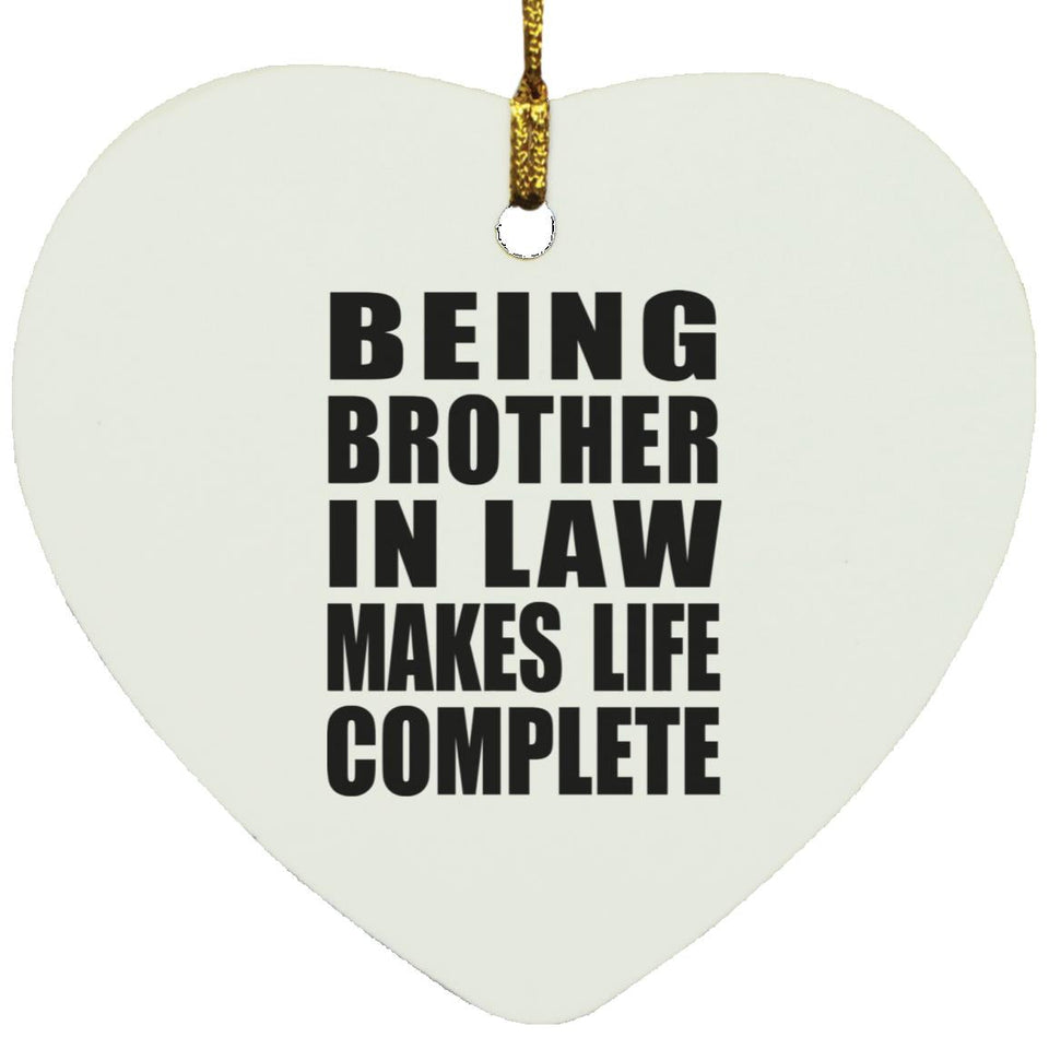 Being Brother In Law Makes Life Complete - Heart Ornament