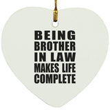 Being Brother In Law Makes Life Complete - Heart Ornament