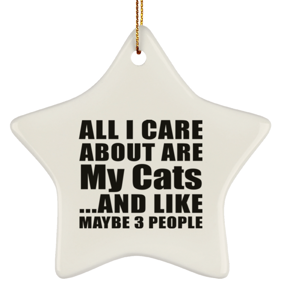 All I Care About Is My Cats - Star Ornament