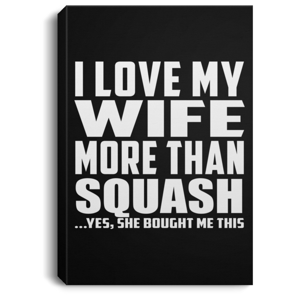 I Love My Wife More Than Squash - Canvas Portrait