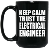 Keep Calm and Trust The Electrical Engineer - 15oz Coffee Mug Black