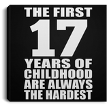 17th Birthday First 17 Years of Childhood Are The Hardest - Canvas Square
