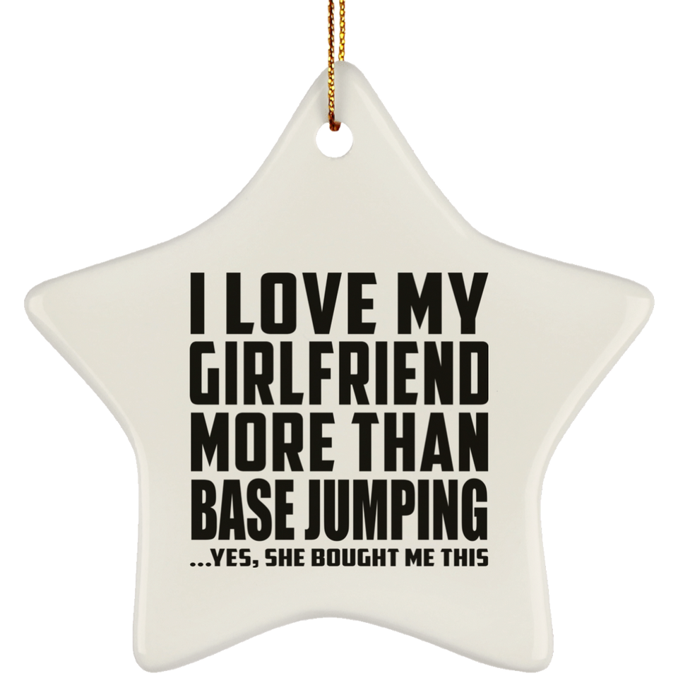 I Love My Girlfriend More Than Base Jumping - Star Ornament