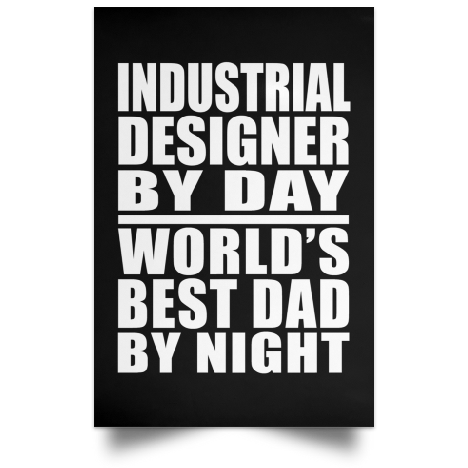 Industrial Designer By Day World's Best Dad By Night - Poster Portrait