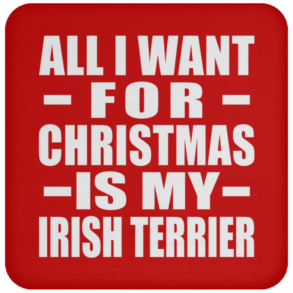 All I Want For Christmas Is My Irish Terrier - Coaster