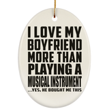 I Love My Boyfriend More Than Playing A Musical Instrument - Oval Ornament