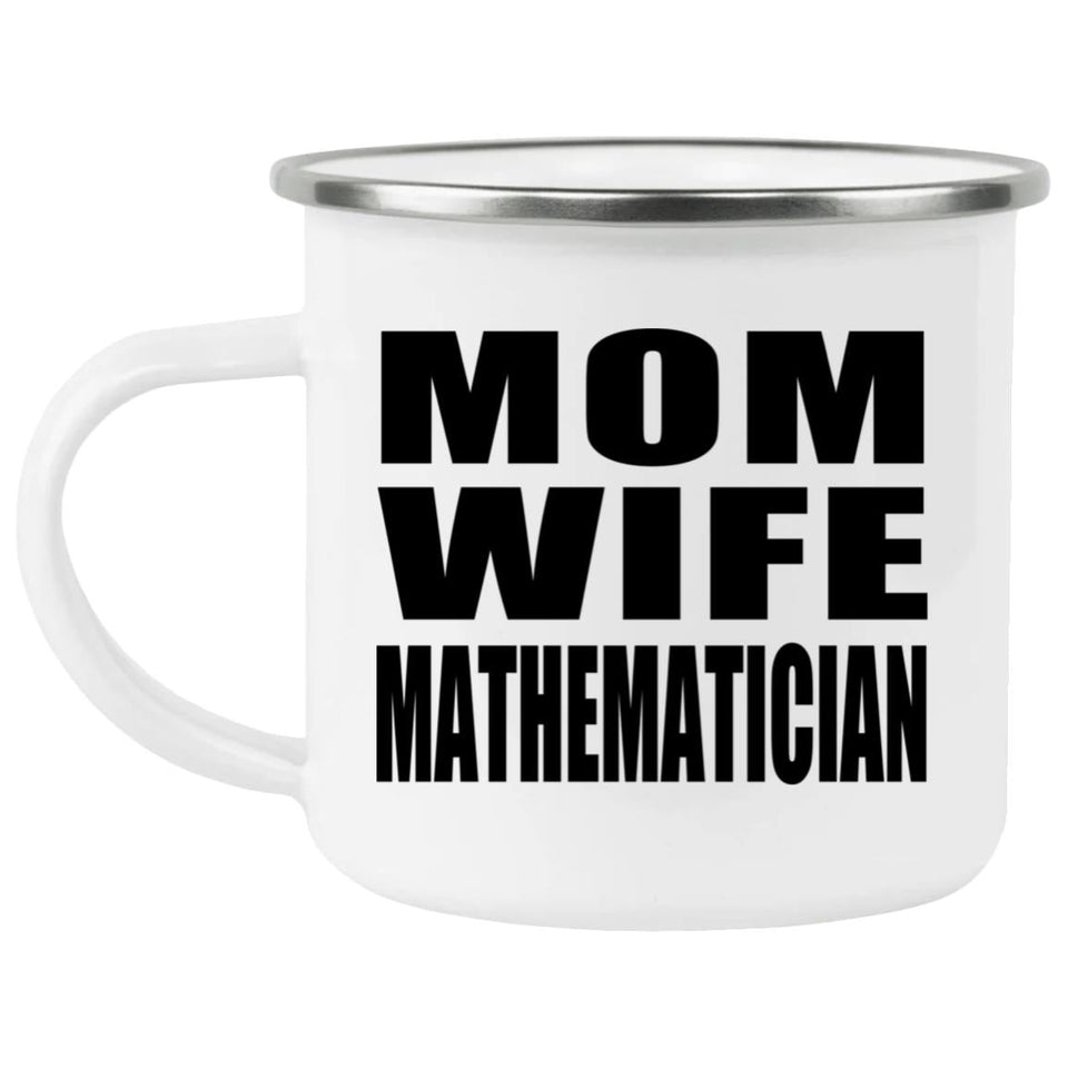 Mom Wife Mathematician - 12oz Camping Mug