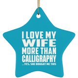 I Love My Wife More Than Calligraphy - Star Ornament