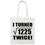 70th Birthday I Turned Square Root of 1225 Twice - Tote Bag White