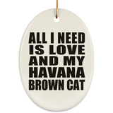 All I Need Is Love And My Havana Brown Cat - Oval Ornament