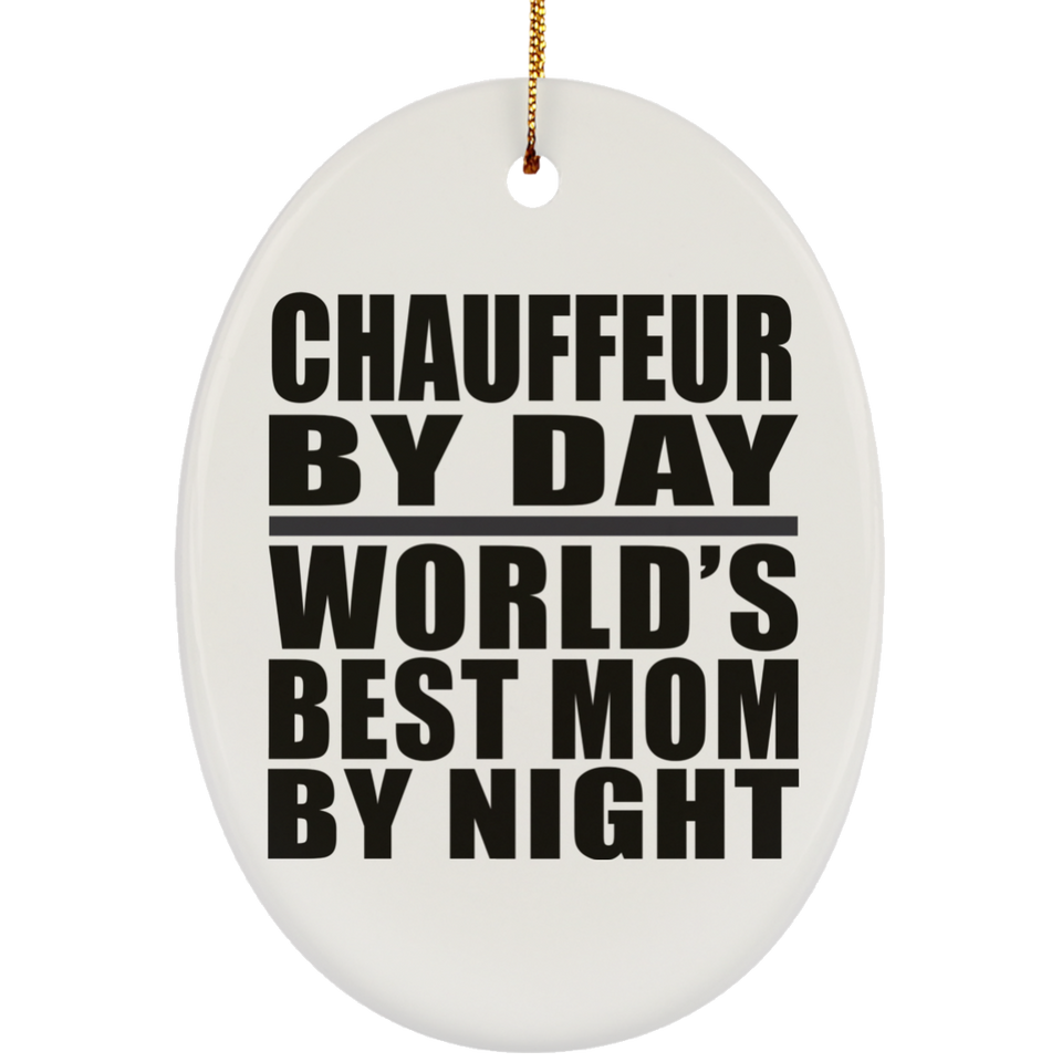 Chauffeur By Day World's Best Mom By Night - Oval Ornament